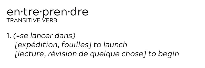 Collins ENglish Dictionary definition of Entreprendre: which is "to launch" or " to begin"